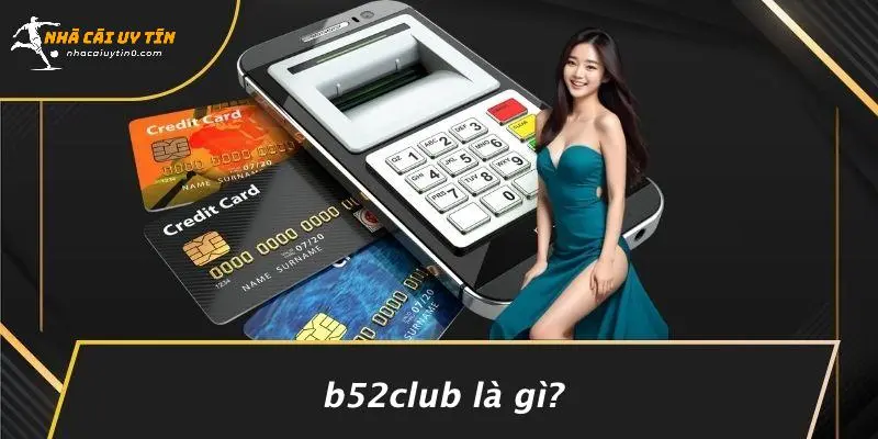 B52CLUB: TRẢI NGHIỆM CASINO ĐỈNH CAO TẠI NHÀ CÁI UY TÍN 2 B52CLUB Là Gì?