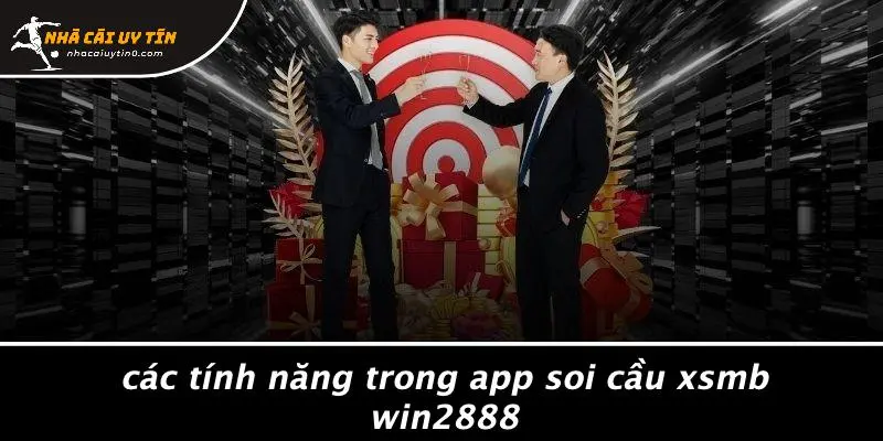 Các Tính Năng Trong App Soi Cầu Xsmb Win2888
