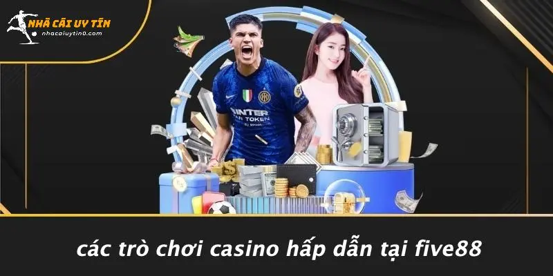 Các Trò Chơi Casino Hấp Dẫn Tại FIVE88