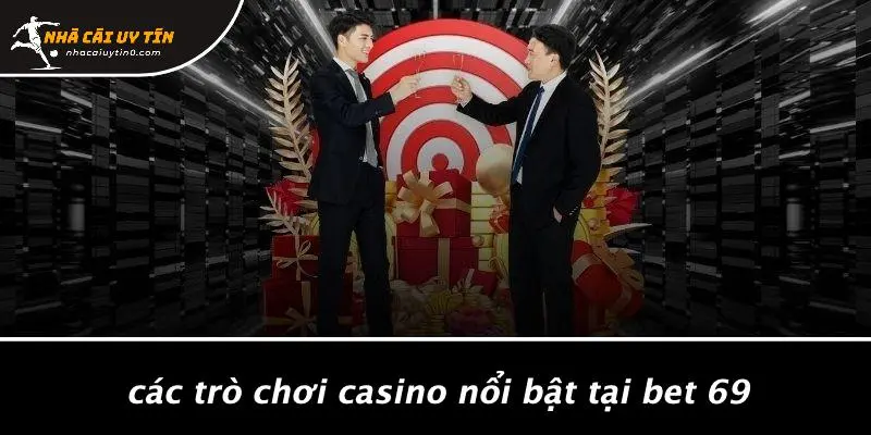 BET 69: KHÁM PHÁ CASINO UY TÍN, HẤP DẪN NGAY TẠI NHÀ 4 Các Trò Chơi Casino Nổi Bật Tại Bet 69