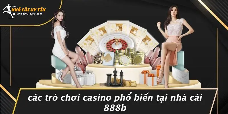 TỶ LỆ KÈO NHÀ CÁI 888B: BÍ KÍP NÂNG CAO LỢI NHUẬN CƯỢC NGAY 3 Các Trò Chơi Casino Phổ Biến Tại Nhà Cái 888b
