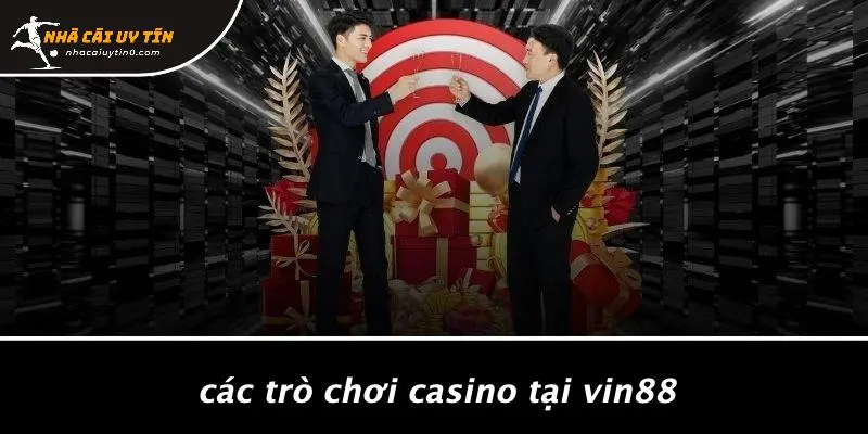 Các Trò Chơi Casino Tại VIN88