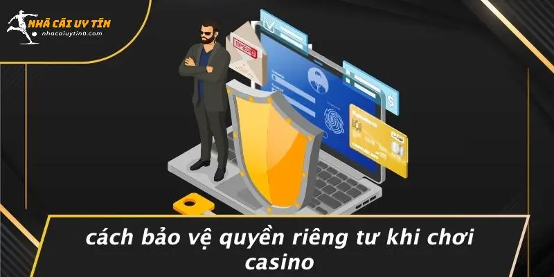 Cách Bảo Vệ Quyền Riêng Tư Khi Chơi Casino