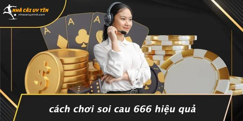 Cách Chơi Soi Cau 666 Hiệu Quả