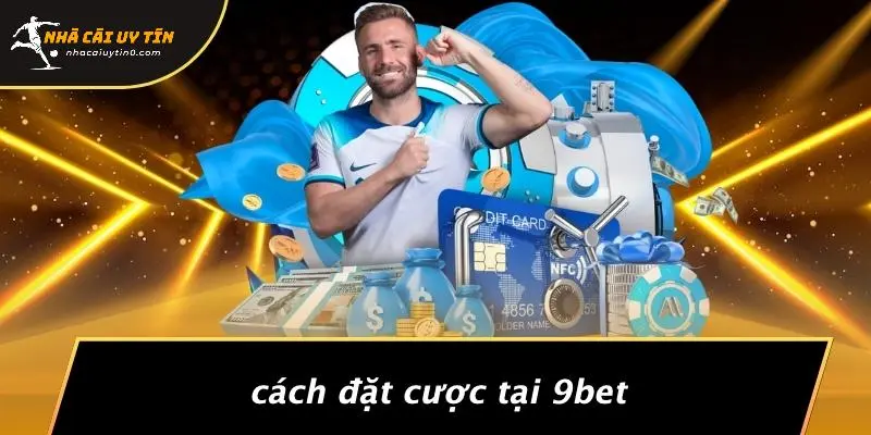 Cách Đặt Cược Tại 9BET