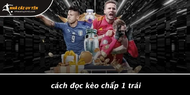 Cách Đọc Kèo Chấp 1 Trái