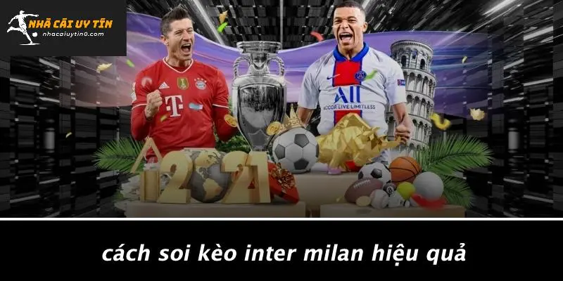 Cách Soi Kèo Inter Milan Hiệu Quả