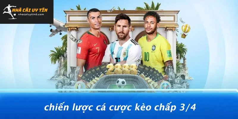 KÈO CHẤP 3/4: BÍ QUYẾT THẮNG NHANH VỚI LOẠI KÈO NÀY 5 Chiến Lược Cá Cược Kèo Chấp 3/4