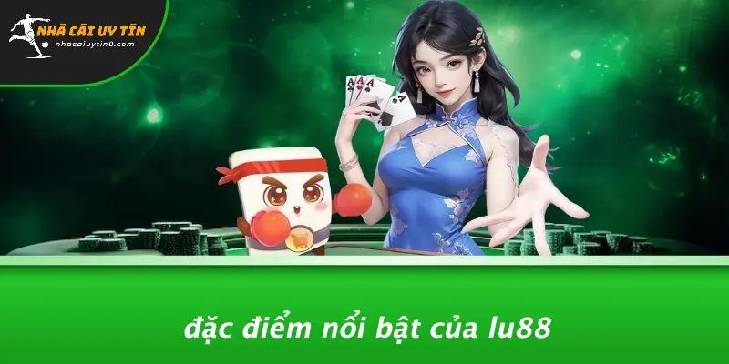 Đặc Điểm Nổi Bật Của LU88