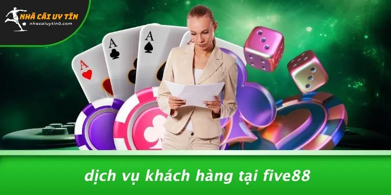 Dịch Vụ Khách Hàng Tại FIVE88
