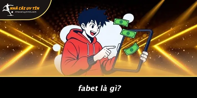 FABET: ĐẮM CHÌM TRONG CASINO ĐỈNH CAO UY TÍN HẤP DẪN 2 FABET Là Gì?