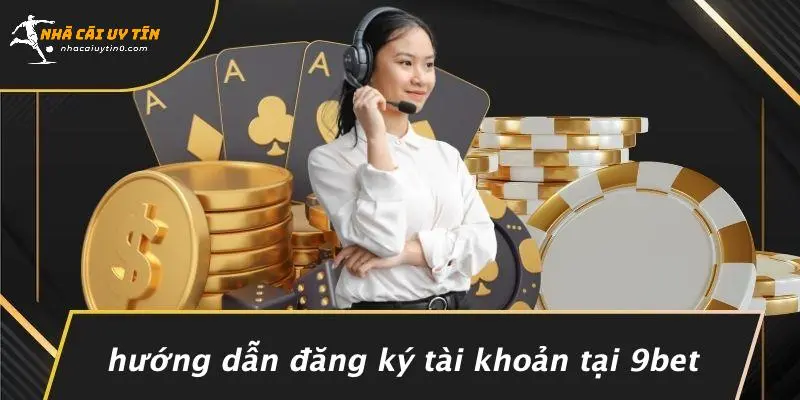 Hướng Dẫn Đăng Ký Tài Khoản Tại 9BET