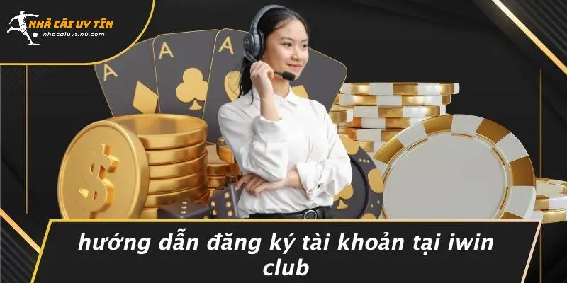 Hướng Dẫn Đăng Ký Tài Khoản Tại IWIN CLUB