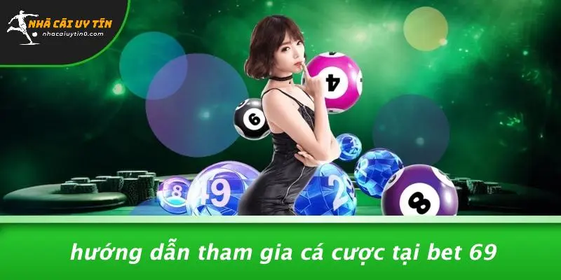 BET 69: KHÁM PHÁ CASINO UY TÍN, HẤP DẪN NGAY TẠI NHÀ 5 Hướng Dẫn Tham Gia Cá Cược Tại Bet 69