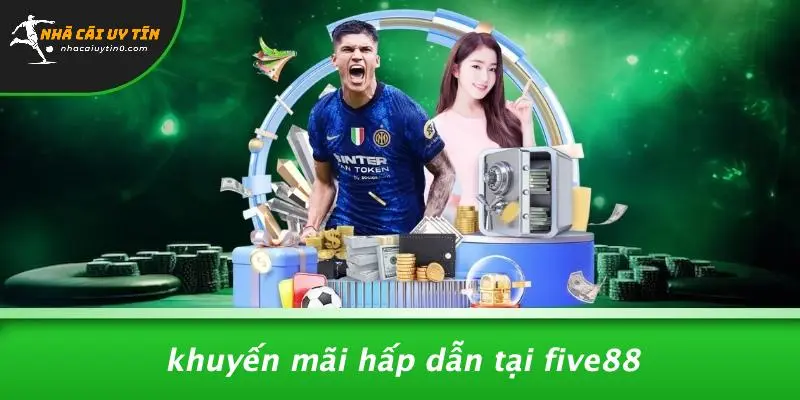 Khuyến Mãi Hấp Dẫn Tại FIVE88