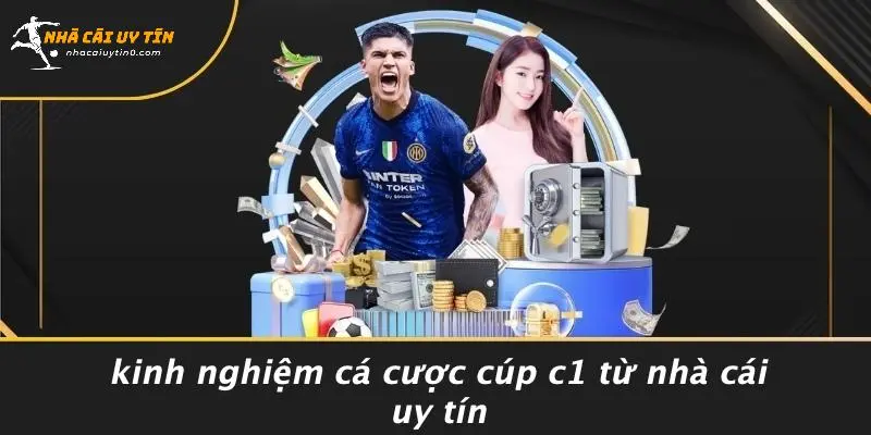 TỶ LỆ KÈO CÚP C1 CHÂU ÂU: BÍ KÍP SOI KÈO VÀ PHÂN TÍCH TỈ LỆ. 5 Kinh Nghiệm Cá Cược Cúp C1 Từ Nhà Cái Uy Tín