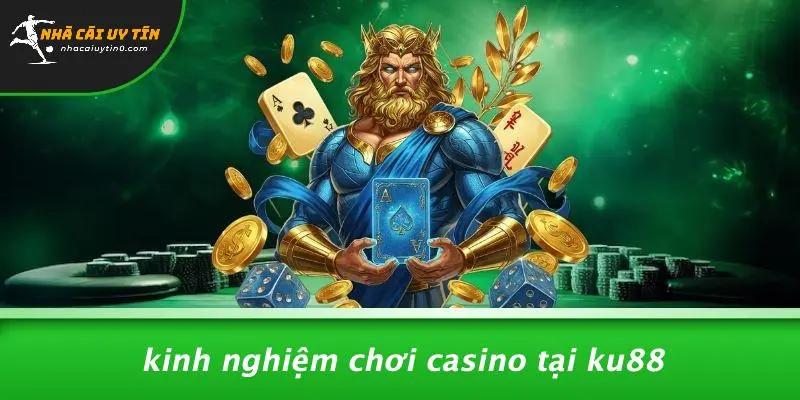 Kinh Nghiệm Chơi Casino Tại KU88