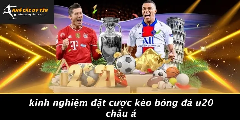 KÈO BÓNG ĐÁ U20 CHÂU Á: BÍ ẨN ĐỘI TRẺ CHỜ KHÁM PHÁ 5 Kinh Nghiệm Đặt Cược Kèo Bóng Đá U20 Châu Á