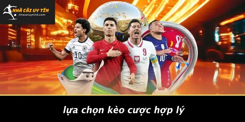 Lựa Chọn Kèo Cược Hợp Lý
