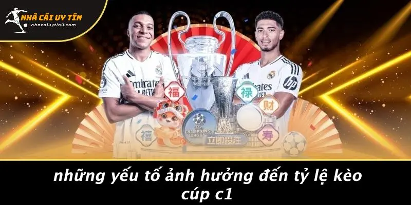 TỶ LỆ KÈO CÚP C1 CHÂU ÂU: BÍ KÍP SOI KÈO VÀ PHÂN TÍCH TỈ LỆ. 4 Những Yếu Tố Ảnh Hưởng Đến Tỷ Lệ Kèo Cúp C1