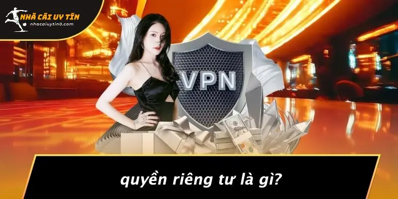 Quyền Riêng Tư Là Gì?