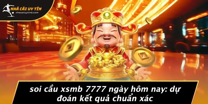 Soi Cầu Xsmb 7777 Ngày Hôm Nay