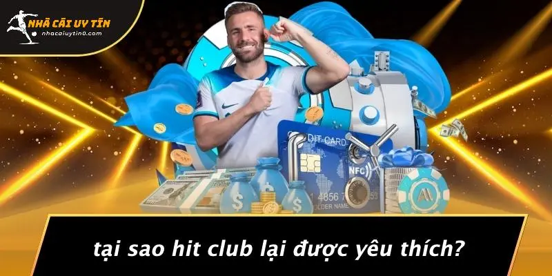 HIT CLUB: TRẢI NGHIỆM CASINO ĐẲNG CẤP TẠI NHÀ CÁI UY TÍN 2 Tại Sao HIT CLUB Lại Được Yêu Thích?