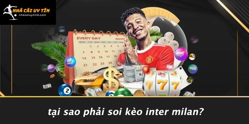 Tại Sao Phải Soi Kèo Inter Milan?