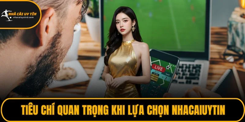 Trang chủ 23 Tiêu chí quan trọng khi lựa chọn NHACAIUYTIN