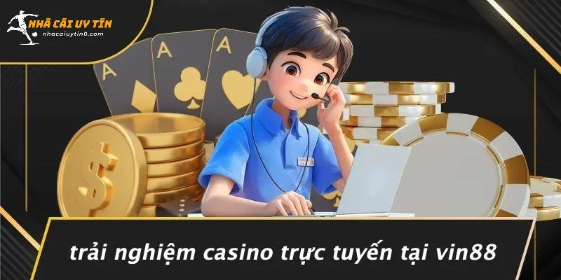 Trải Nghiệm Casino Trực Tuyến Tại VIN88