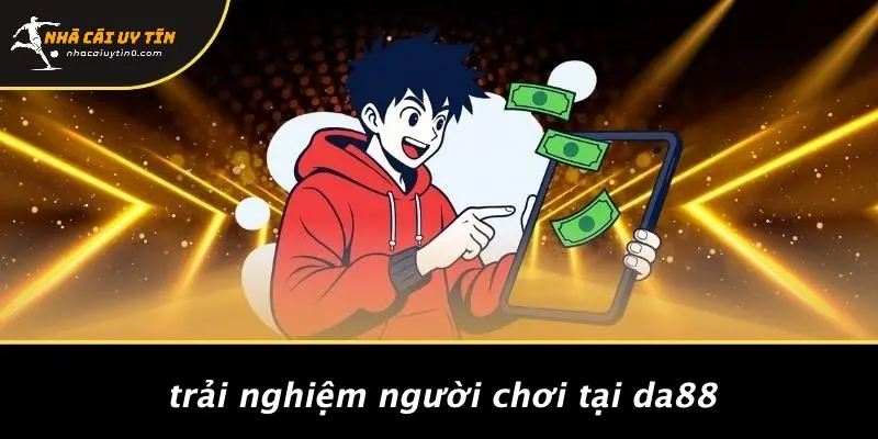 Trải Nghiệm Người Chơi Tại DA88