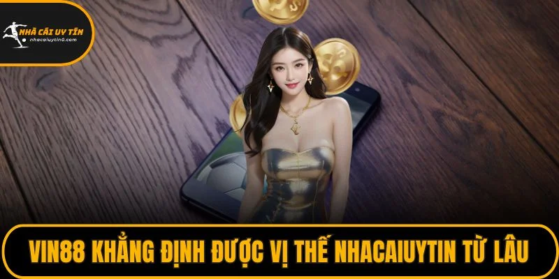Trang chủ 27 VIN88 khẳng định được vị thế NHACAIUYTIN của mình từ lâu
